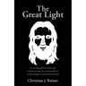 The Great Light: If everything JESUS Christ did could be written, the world would not be big enough to contain all the books