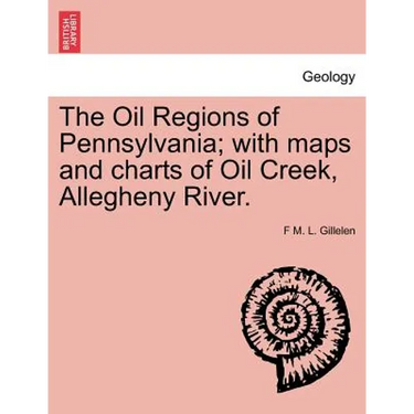 The Oil Regions of Pennsylvania; With Maps and Charts of Oil Creek, Allegheny River.
