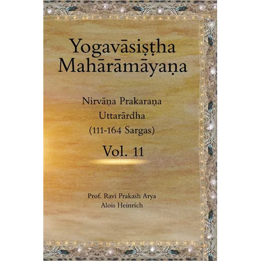 The Yogavāsiṣṭha Mahārāmāyaṇa, Vol. 11: Nirvāṇa Prakaraṇa (Uttarārdha, 111-164)