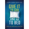 Give It to God and Go to Bed: Stress Less, Sleep Better, Dream More