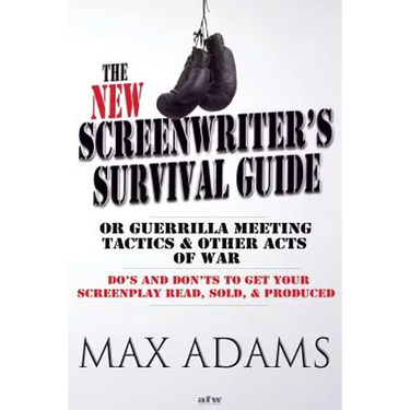 The New Screenwriter's Survival Guide; Or, Guerrilla Meeting Tactics and Other Acts of War