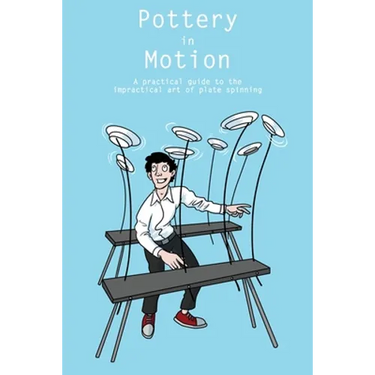 Pottery in Motion: A practical guide to the impractical art of plate spinning