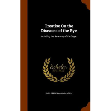 Treatise On the Diseases of the Eye: Including the Anatomy of the Organ
