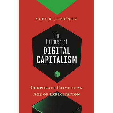 The Crimes of Digital Capitalism: Corporate Crime in an Age of Exploitation