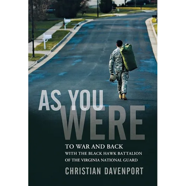 As You Were: To War and Back with the Black Hawk Battalion of the Virginia National Guard