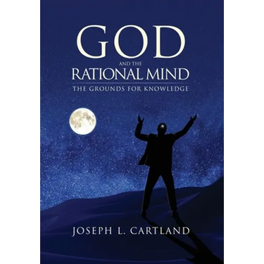 God and the Rational Mind: The Grounds for Knowledge