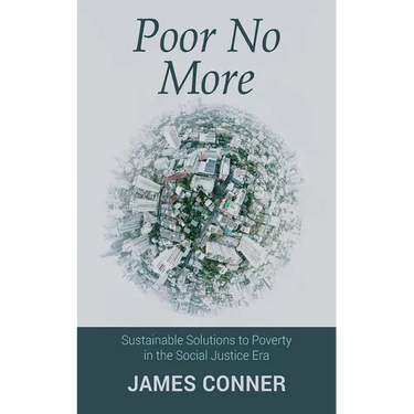 Poor No More: Sustainable Solutions to Poverty in the Social Justice Era