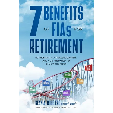 7 Benefits of FIAs For Retirement: Retirement is a Rollercoaster, Are You Prepared to Enjoy the Ride?