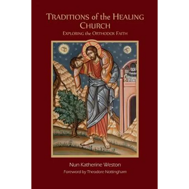 Traditions of the Healing Church: Exploring the Orthodox Faith