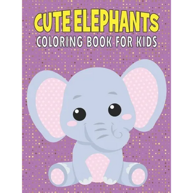 Cute Elephants Coloring Book For Kids: 50 Baby Elephants Coloring Pages