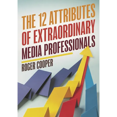 12 Attributes of Extraordinary Media Professionals