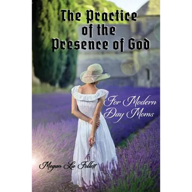 The Practice of the Presence of God for Modern-Day Moms
