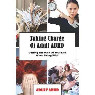 Taking Charge Of Adult ADHD: Getting The Main Of Your Life When Living With Adult ADHD: Adhd Workbook