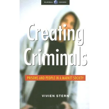 Creating Criminals: Prisons and People in a Market Society