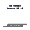 Index of New South Wales cases, 1825-1920: judicially noticed in the judgments of the Supreme Court of N.S.W., the High Court of Australia, or the Jud