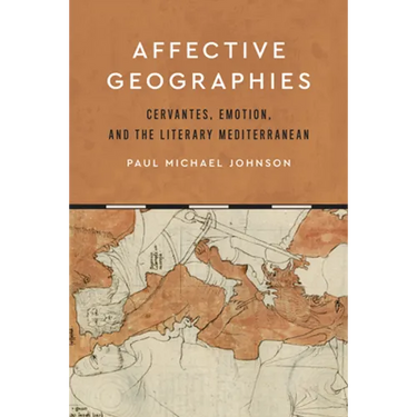 Affective Geographies: Cervantes, Emotion, and the Literary Mediterranean
