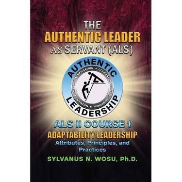 The Authentic Leader As Servant II Course 1: Adaptability Leadership