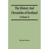 The History And Chronicles Of Scotland (Volume I)