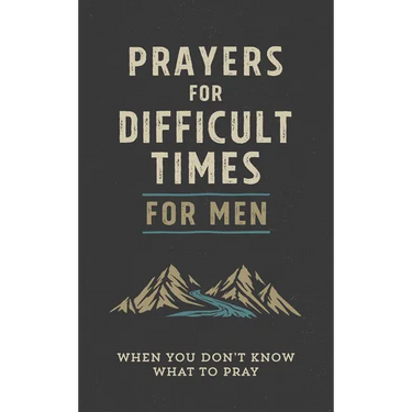 Prayers for Difficult Times for Men: When You Don't Know What to Pray