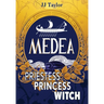 Medea: Priestess, Princess, Witch