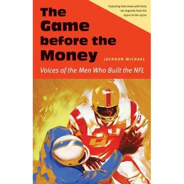 The Game Before the Money: Voices of the Men Who Built the NFL