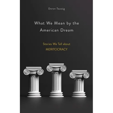 What We Mean by the American Dream: Stories We Tell about Meritocracy