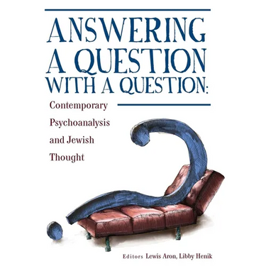 Answering a Question with a Question: Contemporary Psychoanalysis and Jewish Thought