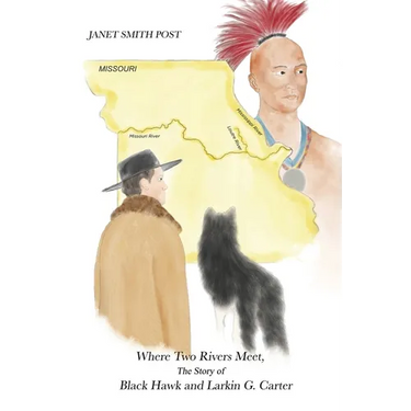 Where Two Rivers Meet, the Story of Black Hawk and Larkin G. Carter