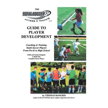 The Total Soccer Fitness & Training: Guide to Player Development