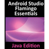 Android Studio Flamingo Essentials - Java Edition: Developing Android Apps Using Android Studio 2022.2.1 and Java