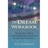 The Dream Workbook: A Practical Guide to Understanding Your Dreams and Having them Work for You