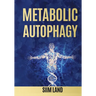 Metabolic Autophagy: Practice Intermittent Fasting and Resistance Training to Build Muscle and Promote Longevity