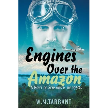 Engines Over the Amazon: A Novel of Seaplanes in the 1930s