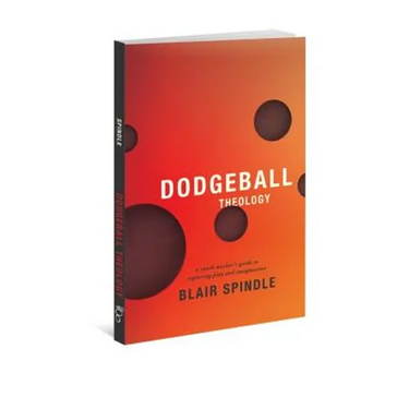 Dodgeball Theology: A Youth Worker's Guide to Exploring Play and Imagination
