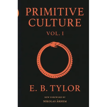 Primitive Culture - Volume One: Researches into the development of mythology, philosophy, religion, language, art, and custom (Fourth Edition)