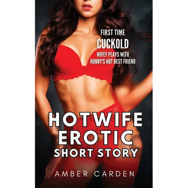 Hotwife Erotic Short Story: First Time Cuckold - Wifey Plays with Hubby's Hot Best Friend