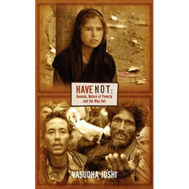 Have Not: Genesis, Nature of Poverty and the Way Out
