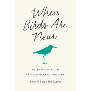 When Birds Are Near: Dispatches from Contemporary Writers