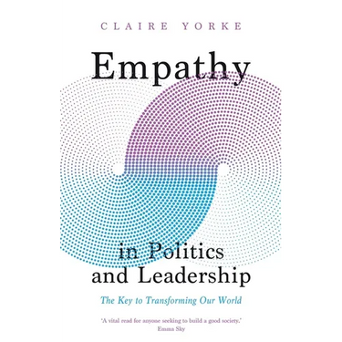 Empathy in Politics and Leadership: The Key to Transforming Our World