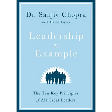 Leadership by Example: The Ten Key Principles of All Great Leaders