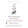 Prince Charming Isn't Coming: How Women Get Smart About Money