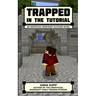 Trapped in the Tutorial: An Unofficial Minecraft Glitcher Novel