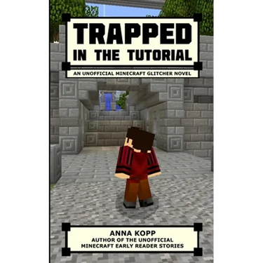 Trapped in the Tutorial: An Unofficial Minecraft Glitcher Novel