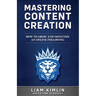 Mastering Content Creation: How to Grow and Monetize an Online Following: (Grow Your Youtube, Instagram, Twitch, Facebook, or Blog Following!)