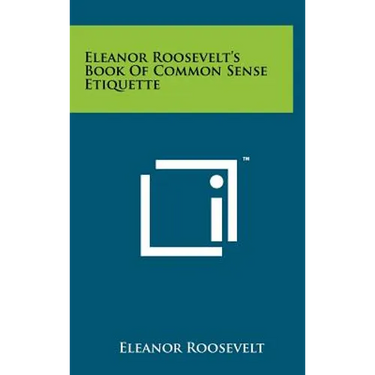 Eleanor Roosevelt's Book Of Common Sense Etiquette