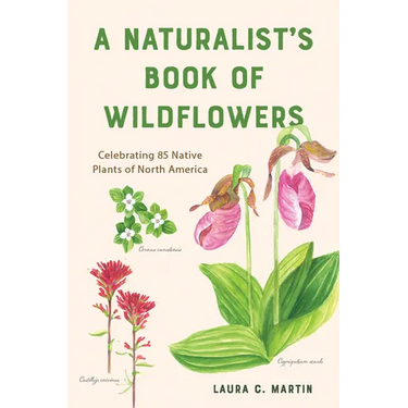 A Naturalist's Book of Wildflowers: Celebrating 85 Native Plants in North America