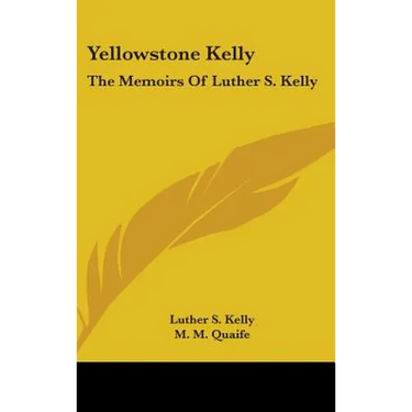 Yellowstone Kelly: The Memoirs of Luther S. Kelly