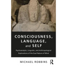 Consciousness, Language, and Self: Psychoanalytic, Linguistic, and Anthropological Explorations of the Dual Nature of Mind