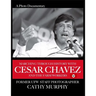 Marching Through History with Cesar Chavez and the Farm Workers: A Photo Documentary by Former Ufw Staff Photographer Cathy Murphy