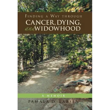 Finding a Way through Cancer, Dying, and Widowhood: A Memoir